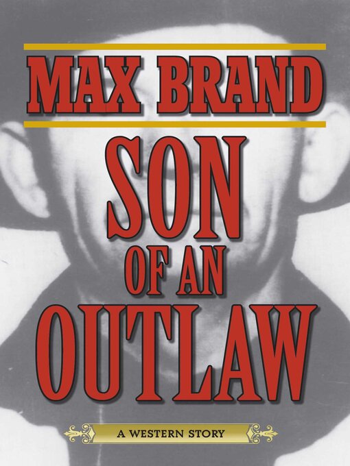 Title details for Son of an Outlaw: a Western Story by Max Brand - Available